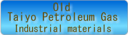 Old Taiyo Petroleum Gas: Industrial materials